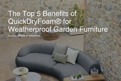 QuickDryFoam® : les 5 avantages d'un mobilier de jardin résistant aux intempéries