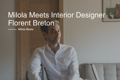 Milola Meets - Interior & Product Designer Florent Breton