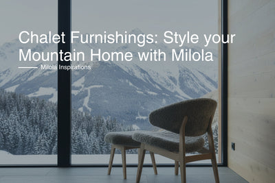 Chalet Furnishings: Style your Mountain Home with Milola
